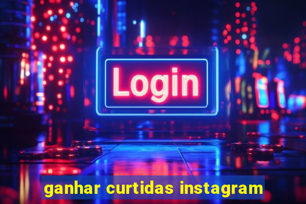 ganhar curtidas instagram